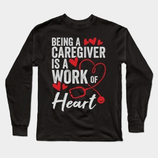 Being A Caregiver Is A Work Of Heart Long Sleeve T-Shirt